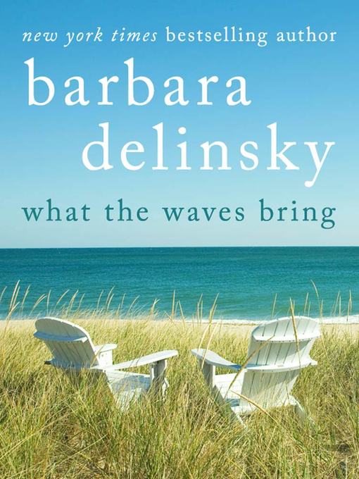 Title details for What the Waves Bring by Barbara Delinsky - Available